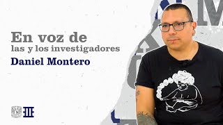 En Voz de las y los Investigadores. Daniel Montero Fayad