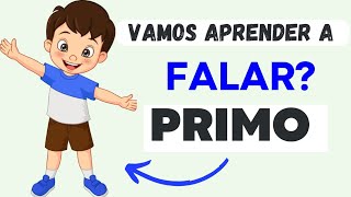 PRIMO! Vamos aprender a falar? Familia. Aprendendo palavras.