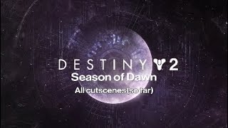 All cutscenes in Destiny 2: Season of Dawn so far