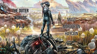 The Outer Worlds PT.9 Mass Murder On Haycion