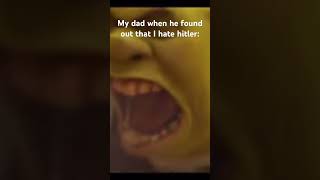 My dad when he found out that I hate hitler: #meme #funny #imlazy #memes #notaloop