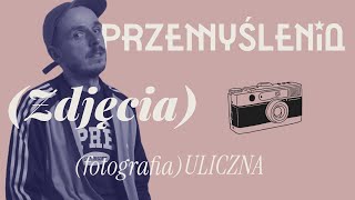 Przemyślenia, zdjęcia, fotografia uliczna + KONKURS