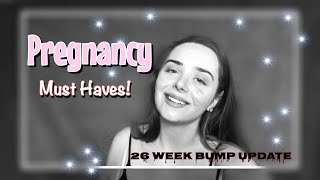 26 Week Bump Update, My Pregnancy Must Haves! Teen Pregnancy