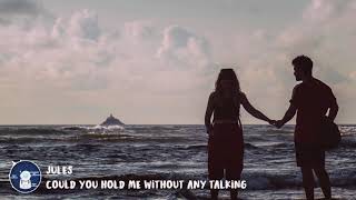 jules - could you hold me without any talking