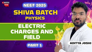 Electric Charges and Fields Part 1 || SHIVA BATCH || NEET 2025 || ADITYA JOSHI #mbbs #neet2025