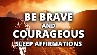 Brave and Courageous Affirmations | Reprogram Your Mind to be Brave and Face Anything!