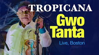 TROPICANA -  Gwo Tanta, Live Boston 4K