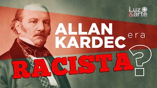 ALLAN KARDEC ERA RACISTA ? - Luz e Arte