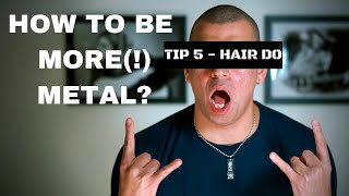 The guide to being more METAL!