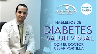 La Diabetes y tu Salud Visual con el doctor César Portilla