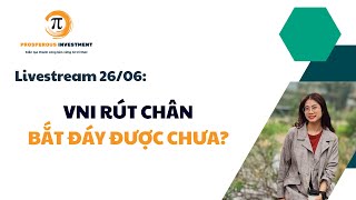 26.6.2024 - VNI RÚT CHÂN - BẮT ĐÁY ĐƯỢC CHƯA?