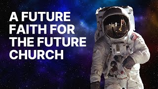 A future faith for the future church