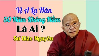 Vị A La Hán 50 Năm Không Nằm Là Ai ? | Sư Giác Nguyên | Sư Toại Khanh