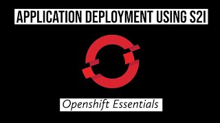 Application Deployment using Source to Image (S2I) | Openshift Essentials | #5