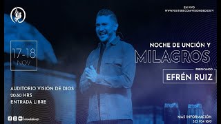 NOCHES DE UNCIÓN Y MILAGROS - Visión de Dios - Pastor Efren Ruiz - DIA 2