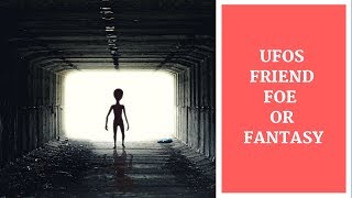 UFOs Friend Foe or Fantasy are aliens real Ufo sightings ufo news  A Christian Perspective