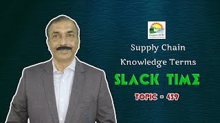 SLACK TIME | Knowledge Terms | Supply Chain  || TOPIC - 459