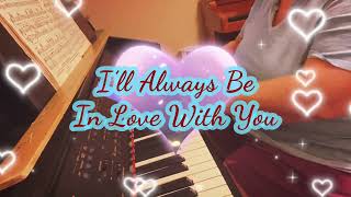 I’ll Always Be In Love With You by Leslie Larson Andrus (piano cover)