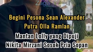 Begini Pesona Sean Alexander, Putra Olla Ramlan, Mantan Lolly yang Dipuji Nikita Mirzani.