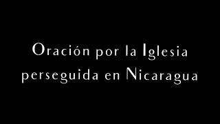 Oración por la Iglesia perseguida en Nicaragua