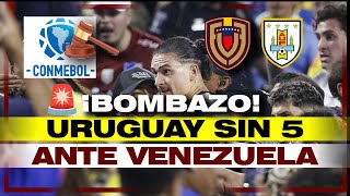 🚨¡BOMBAZO CONMEBOL! URUGUAY SIN 5 ANTE VENEZUELA