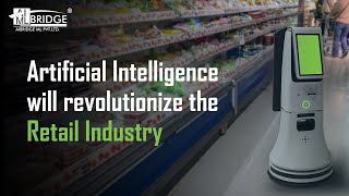 Artificial Intelligence will Revolutionize the Retail Industry | AIBridge ML | AI in Retail Industry