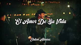 El Amor De Su Vida  - Julion Alvarez // LETRA - LYRICS