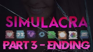 SIMULACRA - Part 3 + Ending [PC]