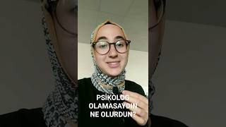 PSİKOLOG OLAMASAYDIN NE OLURDUN?