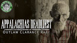 Appalachias Deadliest: Outlaw Clarence Raby