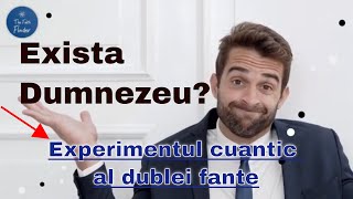 Exista un Dumnezeu - Experimentul cuantic al dublei fante