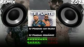 El Morrales & Wito Jiménez te fuiste - Remix - 2023 (Dj Manzano con salero y Dj Manzano Hernández)