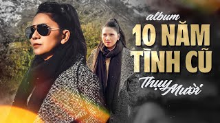 Nghệ sĩ THỤY MƯỜI - Tiếng hát gây thương nhớ trong Album 10 NĂM TÌNH CŨ || Tình ca bất hủ 2024