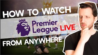 How to Watch The Premier League Live From Anywhere in 2024