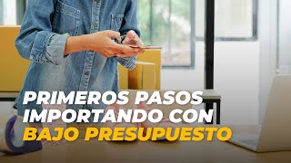 ✅ Primeros pasos importando con bajo presupuesto.