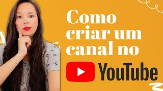 Como criar um canal no YouTube? Fácil e rápido!