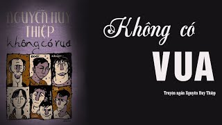 KHÔNG CÓ VUA (Truyện ngắn Nguyễn Huy Thiệp). Con người biến chất vì đồng tiền| QuynhHoa Radio