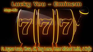 Lucky You - Eminem(Mega-Mix) Ft. Joyner Lucas, Chvse, AK, Tory Lanez, Conor Michael Smith, & Kufis