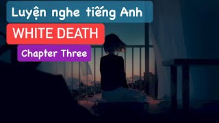 LUYỆN NGHE TIẾNG ANH | WHITE DEATH | Chapter Three | Nghe truyện hòa tiếng mưa rơi… dễ ngủ say !