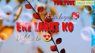 #akash_saikia_ editing Eki Larki ko ❤❤|| Love song || whatsapp status video