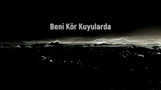 Ümit Yaşar Oğuzcan - Beni Kör Kuyularda