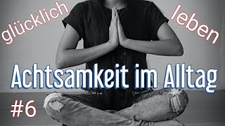 #6 Achtsamkeit lernen | Achtsames atmen | Glücklich leben | Podcast |