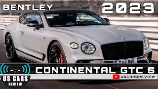 2023 BENTLEY CONTINENTAL GTC S Review Release Date Specs Prices