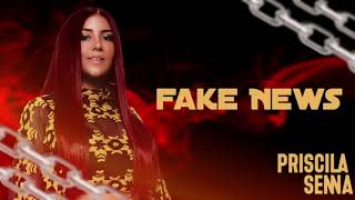 Priscila Senna - Fake News