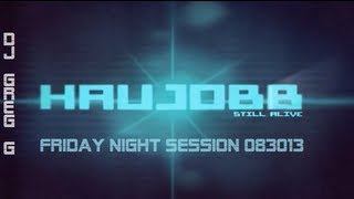 HAUJOBB STILL ALIVE FRIDAY NIGHT SESSION 083013