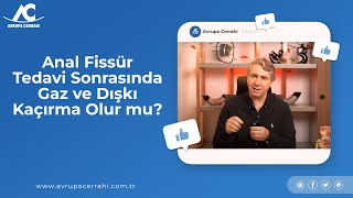 Anal Fissür Tedavi Sonrasında Gaz ve Dışkı Kaçırma Olur mu?