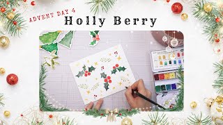 Christmas Advent Painting Day 4_Holly Berry/ Step by Step Tutorial Christmas Watercolor Illustration