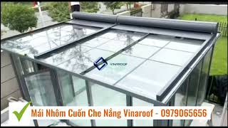 Mái Cuốn Nhôm Che Nắng Mái Kính Vinaroof - 0979065656