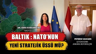 Letonya Büyükelçisi Peteris Vaivars NATO'nun Baltık Stratejisini Anlattı | Harici