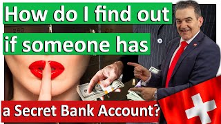 How to find out if someone has a Secret Bank Account in Switzerland?